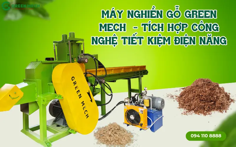 Máy nghiền gỗ GREEN MECH - Tích hợp công nghệ tiết kiệm điện năng