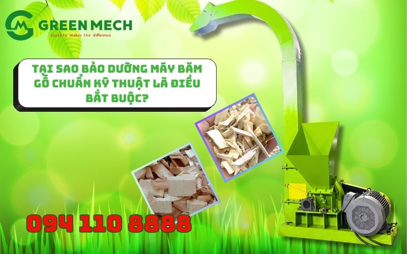 Tại sao bảo dưỡng máy băm gỗ chuẩn kỹ thuật là điều bắt buộc?