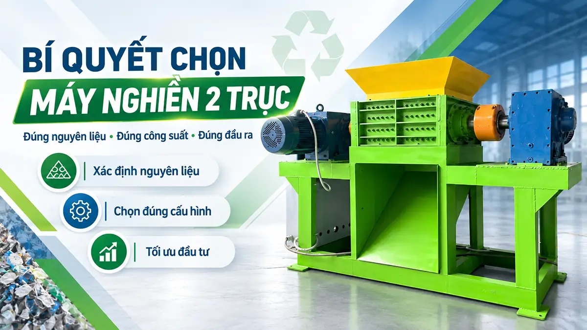 Nên chọn máy nghiền 2 trục như thế nào? Tiêu chí chọn đúng nhu cầu