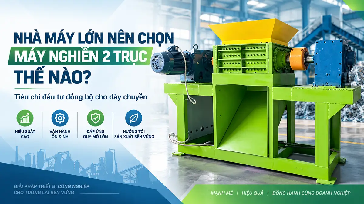 Nhà máy lớn nên chọn máy nghiền 2 trục thế nào?